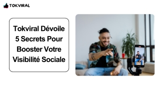 Tokviral Dévoile 5 Secrets Pour Booster Votre Visibilité Sociale