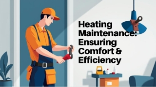 Heating Maintenance: Tips for Efficiency, Safety, and Comfort