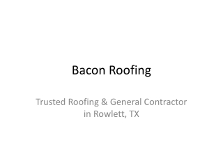 Bacon Roofing – Your Trusted Roofing & Remodeling Contractor in Rowlett, TX
