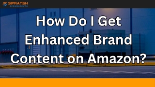 How Do I Get Enhanced Brand Content on Amazon?