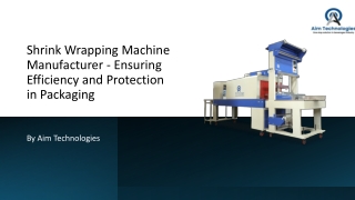 Shrink Wrapping Machine Manufacturer - Ensuring Efficiency and Protection in Packaging_