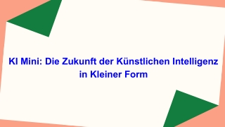 KI Mini_ Die Zukunft der Künstlichen Intelligenz in Kleiner Form