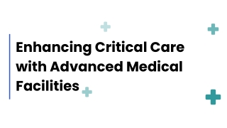 Enhancing Critical Care with Advanced Medical Facilities