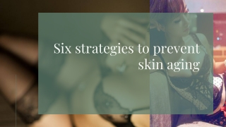 Six strategies to prevent skin aging