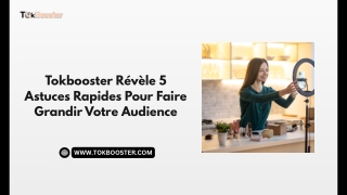 Tokbooster Révèle 5 Astuces Rapides Pour Faire Grandir Votre Audience