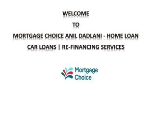 Mortgage Choice Anil Dadlani - Home Loan Car Loans | Re-Financing Services