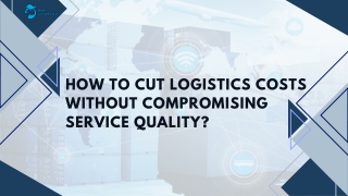 How to Cut Logistics Costs Without Compromising Service Quality