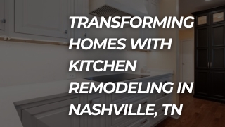 Thinking About Kitchen Remodeling in Nashville, TN?