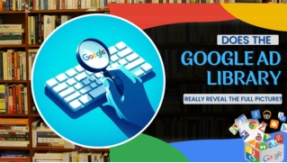Does The Google Ad Library Really Reveal The Full Picture_1