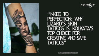 Why Lizard’s Skin Tattoos is Ranked Among the Best Tattoo Studios in Kolkata