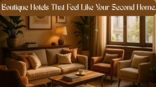 Boutique Hotels That Feel Like Your Second Home.