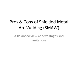 Pros_Cons_SMAW_Presentation