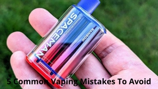 5 Common Vaping Mistakes To Avoid
