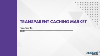 Transparent Caching Market Expert Analysis by Size and Share 2031