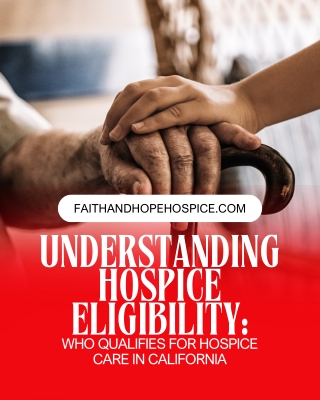Understanding Hospice Eligibility Who Qualifies for Hospice Care in California