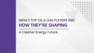 India’s Top Oil & Gas Players And How They’re Shaping A Cleaner Energy Future