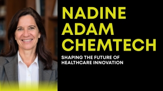 Nadine Adam Chemtech Shaping the Future of Healthcare Innovation