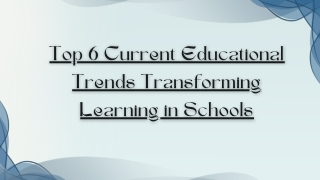 Top 6 Current Educational Trends Transforming Learning in Schools