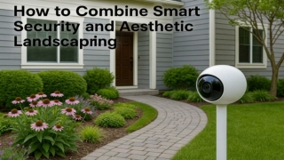 How to Combine Smart Security and Aesthetic Landscaping