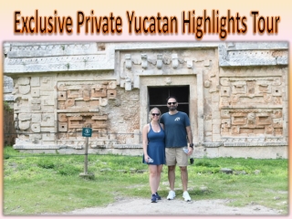 Exclusive Private Yucatan Highlights Tour