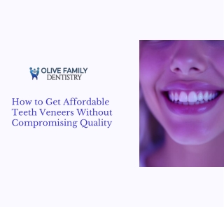 How to Get Affordable Teeth Veneers Without Compromising Quality
