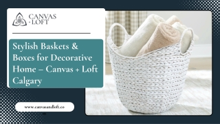 Stylish Baskets & Boxes for Decorative Home – Canvas   Loft Calgary