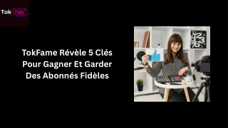 TokFame Révèle 5 Clés Pour Gagner Et Garder Des Abonnés Fidèles
