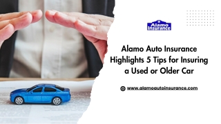 Alamo Auto Insurance Highlights 5 Tips for Insuring a Used or Older Car