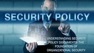 Understanding Security Policy Documents The Foundation of Organizational Security