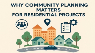 Why Community Planning Matters for Residential Projects