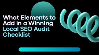 What Elements to Add in a Winning Local SEO Audit Checklist