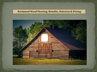 Reclaimed Wood Flooring Benefits Selection & Pricing