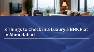 8 Things to Check in a Luxury 5 BHK Flat in Ahmedabad