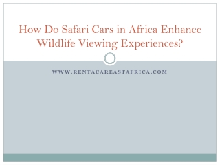 See the Wild Differently: The Safari Car Advantage in African Adventures