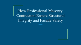 How Professional Masonry Contractors Ensure Structural Integrity and Facade Safe