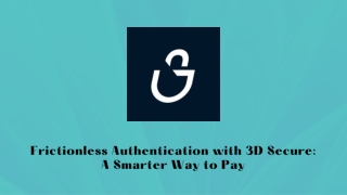 Frictionless Authentication with 3D Secure A Smarter Way to Pay