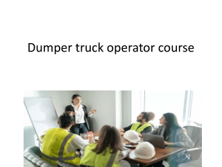 Dumper truck operator course