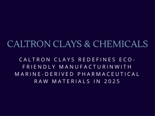 Caltron Clays Redefines Eco-Friendly Manufacturing with Marine-Derived Pharmaceutical Raw Materials in 2025