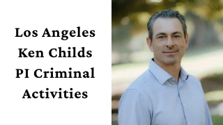 Los Angeles Ken Childs PI Criminal Activities