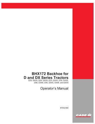 Case IH BHX172 Backhoe for D25 DX25 D29 DX29 D33 DX33 D35 DX35 D40 DX40 D45 DX45 DX48 and DX55 Tractors Operator’s Manua