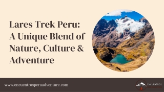 Lares Trek Peru A Unique Blend of Nature, Culture & Adventure