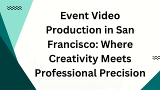 Event Video Production in San Francisco Where Creativity Meets Professional Precision