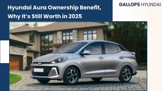 Hyundai Aura Ownership Benefit, Why it’s still worth in 2025