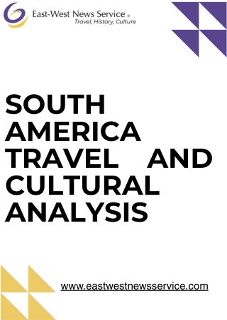 Get South America Travel and Cultural Analysis with Insights & Tips