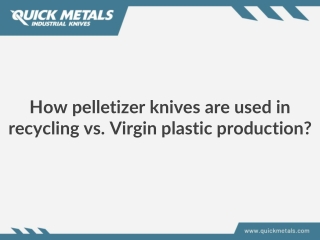 How pelletizer knives are used in recycling vs. Virgin plastic production