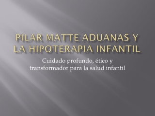 Pilar Matte Aduanas: Transformando la salud infantil con hipoterapia