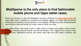 MobSpares is the only place to find fashionable mobile phone and Oppo tablet cases.