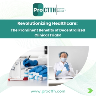 The Prominent Benefits of Decentralized Clinical Trials!