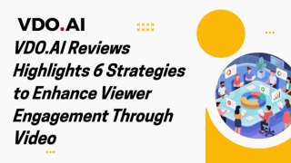 VDO.AI Reviews Highlights 6 Strategies to Enhance Viewer Engagement Through Video