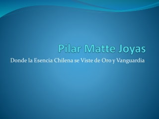 Pilar Matte Joyas El Lujo Chileno con Identidad Propia